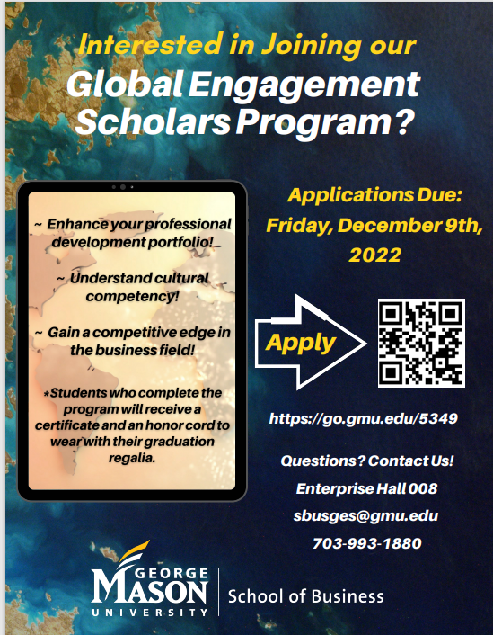 A flyer for the Global Engagement Scholars Program is shown. Applications are due Friday December 29th. Students can apply by scanning the QR code on the flyer or visiting https://go.gmu.edu/5349 Contact sbusges@gmu.edu with questions.